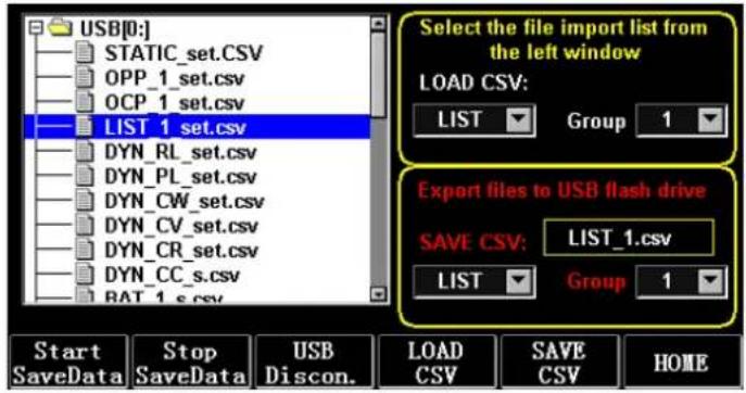 USB[0:] STATIC_set.csv OPP_1_set.csv OCP_1_set.csv LIST_1_set.csv DYN_RL_set.csv DYN_PL_set.csv DYN_CW_set.csv DYN_CV_set.csv DYN_CR_set.csv DYN_CC_s.csv BAT_1_s.csv Select the file import list from the left window LOAD CSV: LIST Group 1 Export files to USB flash drive SAVE CSV: LIST_1.csv LIST Grou…