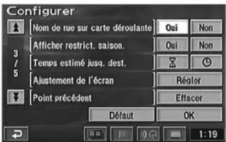 Configurer [Nom de rue sur carte déroulante] Oui Non 3/5 [Afficher restrict. saison.] Oui Non [Temps estimé jusqu. dest.] Régler [Ajustement de l'écran] [Point précédent] Effacer Défaut OK 1:19