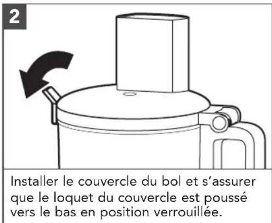 2 Installer le couvercle du bol et s'assurer que le loquet du couvercle est poussé vers le bas en position verrouillée.