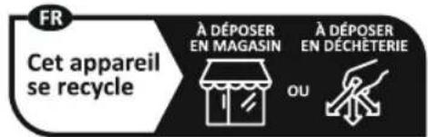 FR Cet appareil se recycle À DÉPOSER EN MAGASIN À DÉPOSER EN DÉCHÉTERIE OU