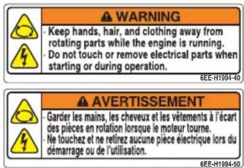 WARNING · Keep hands, hair, and clothing away from rotating parts while the engine is running. · Do not touch or remove electrical parts when starting or during operation. 6EE-H1994-40 AVERTISSEMENT · Garder les mains, les cheveux et les vêtements à l'écart des pièces en rotation lorsque le moteur tourne. · Ne touchez et ne retirez aucune pièce électrique lors du démarrage ou de l'utilisation. 6EE-H1994-50