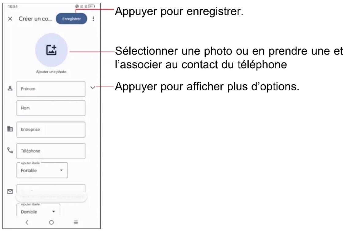 10:54 Créer un co... Enregistrer Appuyer pour enregistrer. Sélectionner une photo ou en prendre une et l'associer au contact du téléphone Appuyer pour afficher plus d'options. Ajouter une photo Prénom Nom Entreprise Téléphone Ajouter libellé Portable Ajouter libellé Domicile