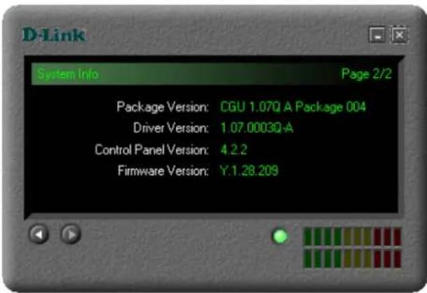 D-Link System Info Page 2/2 Package Version: CGU 1.07Q A Package 004 Driver Version: 1.07.0003Q-A Control Panel Version: 4.2.2 Firmware Version: Y.1.28.209
