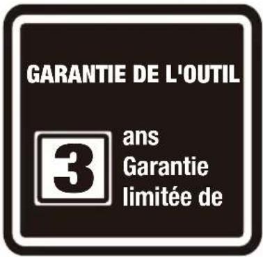 GARANTIE DE L'OUTIL 3 ans Garantie limitée de