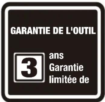 GARANTIE DE L'OUTIL 3 ans Garantie limitée de