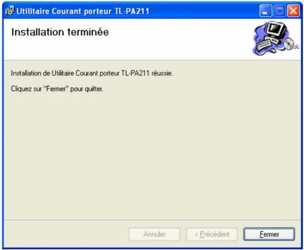 Utilitaire Courant porteur TL-PA211 Installation terminée Installation de Utilitaire Courant porteur TL-PA211 réussie. Cliquez sur "Fermer" pour quitter. Annuler < Précédent Fermer