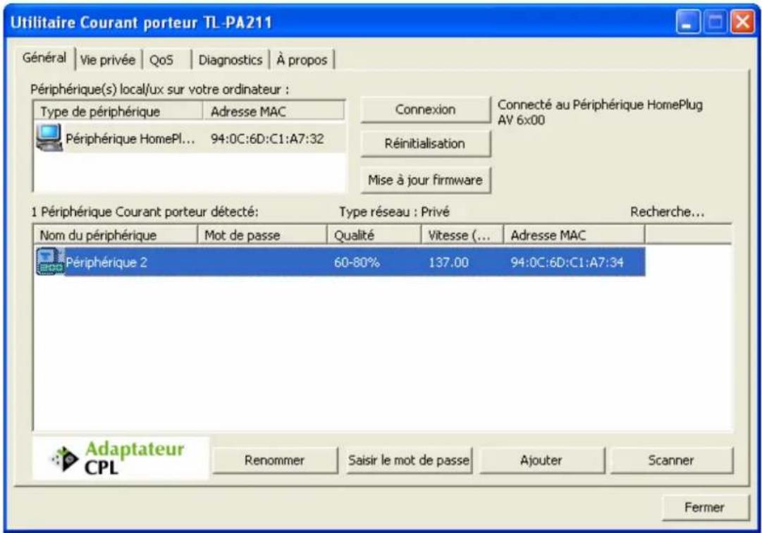 Utilitaire Courant porteur TL-PA211 Général | Vie privée | QoS | Diagnostics | À propos | Périphérique(s) local/ux sur votre ordinateur : Type de périphérique Adresse MAC Périphérique HomePl... 94:0C:6D:C1:A7:32 Connexion Connecté au Périphérique HomePlug AV 6x00 Réinitialisation Mise à jour firmware 1 Périphérique Courant porteur détecté: Type réseau : Privé Recherche... Nom du périphérique Mot de passe Qualité Vitesse (... Adresse MAC Périphérique 2 60-80% 137.00 94:0C:6D:C1:A7:34 Adaptateur CPL Renommer Saisir le mot de passe Ajouter Scanner Fermer