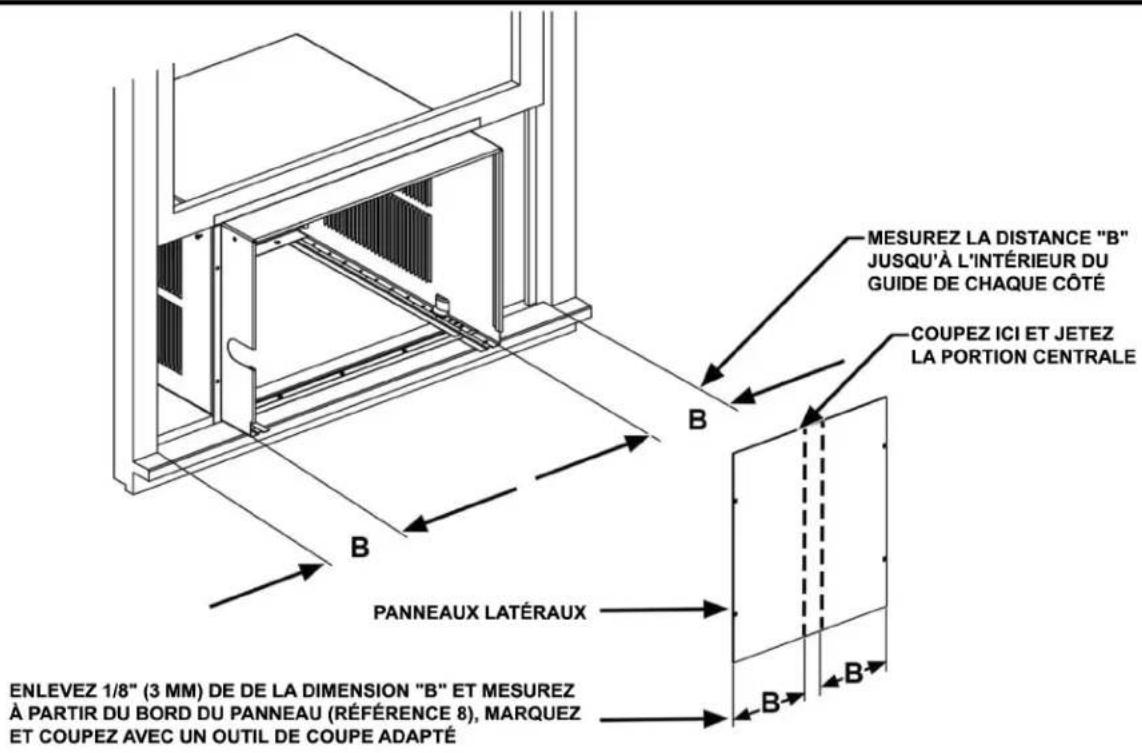 MESUREZ LA DISTANCE "B" JUSQU'À L'INTÉRIEUR DU GUIDE DE CHAQUE CÔTÉ COUPEZ ICI ET JETEZ LA PORTION CENTRALE B PANNEAUX LATÉRAUX ENLEVEZ 1/8" (3 MM) DE DE LA DIMENSION "B" ET MESUREZ À PARTIR DU BORD DU PANNEAU (RÉFÉRENCE 8), MARQUEZ ET COUPEZ AVEC UN OUTIL DE COUPE ADAPTÉ B B