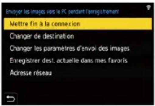 Envoyer les images vers le PC pendant l'enregistrement Mettre fin à la connexion Changer de destination Changer les paramètres d'envoi des images Enregistrer dest. actuelle dans mes favoris Adresse réseau
