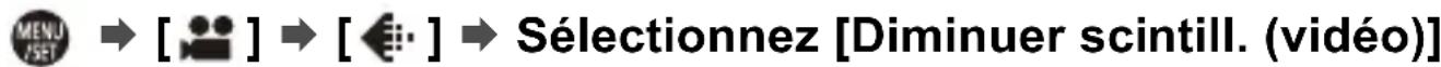 MENU JSET → [ ] → [ ◇] → Sélectionnez [Diminuer scintill. (vidéo)]