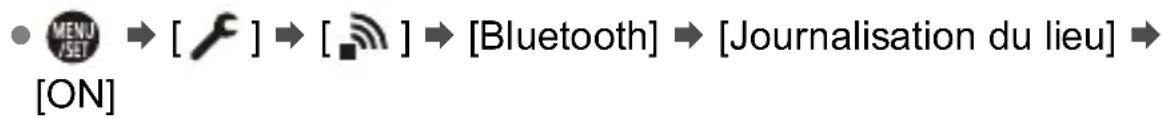 MENU /SET → [ ', ] → [ , ] [ON] → [Bluetooth] → [Journalisation du lieu] →