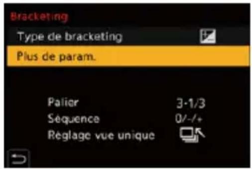 Bracketing Type de bracketing Plus de param. Palier 3-1/3 Sequence 0/- Reglage vue unique