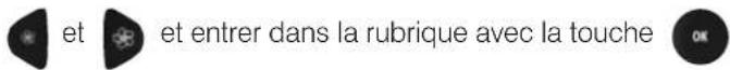 et et entrer dans la rubrique avec la touche OK