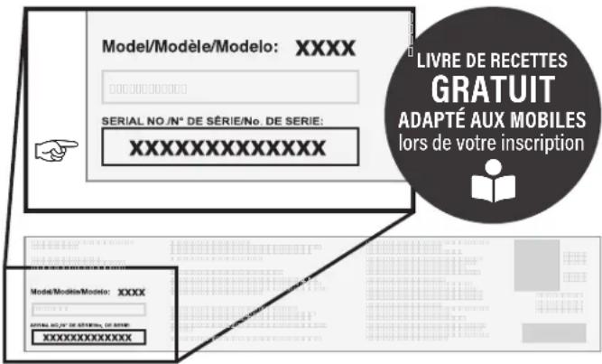Model/Modèle/Modelo: XXXX SERIAL NO./N° DE SÉRIE/No. DE SERIE: XXXXXXXXXXXXXX LIVRE DE RECETTES GRATUIT ADAPTÉ AUX MOBILES lors de votre inscription Model/Modèle/Modelo: XXXX XXXXXXXXXXXXXX