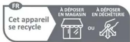 FR Cet appareil se recycle À DÉPOSER EN MAGASIN À DÉPOSER EN DÉCHÉTERIE OU