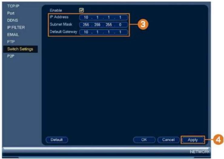 TCP/IP Port DDNS IP FILTER EMAIL FTP Switch Settings P2P Enable IP Address 10 . 1 . 1 . 1 Subnet Mask 265 265 255 . 0 Default Gateway 10 . 1 . 1 . 1 3 Default OK Cancel Apply 4 NETWORK