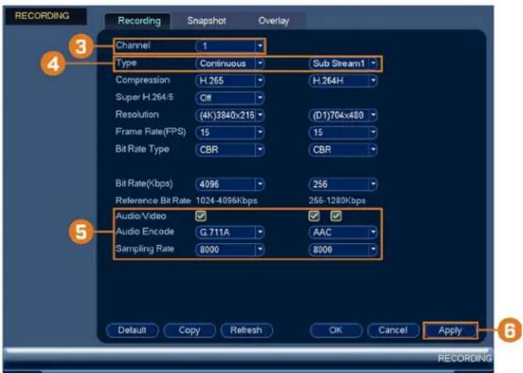 RECORDING Recording Snapshot Overlay Channel 1 Type Continuous Sub Stream1 Compression H.265 H.264H Super H.264/5 Off Resolution (4K)3840x218 (D1)704x480 Frame Rate(FPS) 15 15 Bit Rate Type CBR CBR Bit Rate(kbps) 4096 256 Reference Bit Rate 1024-4096Kbps 256-1280Kbps Audio/Video Audio Encode AAC Sampling Rate 8000 8000 Default Copy Refresh OK Cancel Apply RECORDING