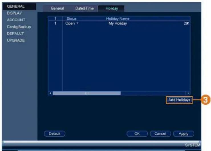 GENERAL DISPLAY ACCOUNT Config Backup DEFAULT UPGRADE General Date&Time Holiday 1 Status Holiday Name 1 Open My Holiday 201 Add Holidays Default OK Cancel Apply SYSTEM