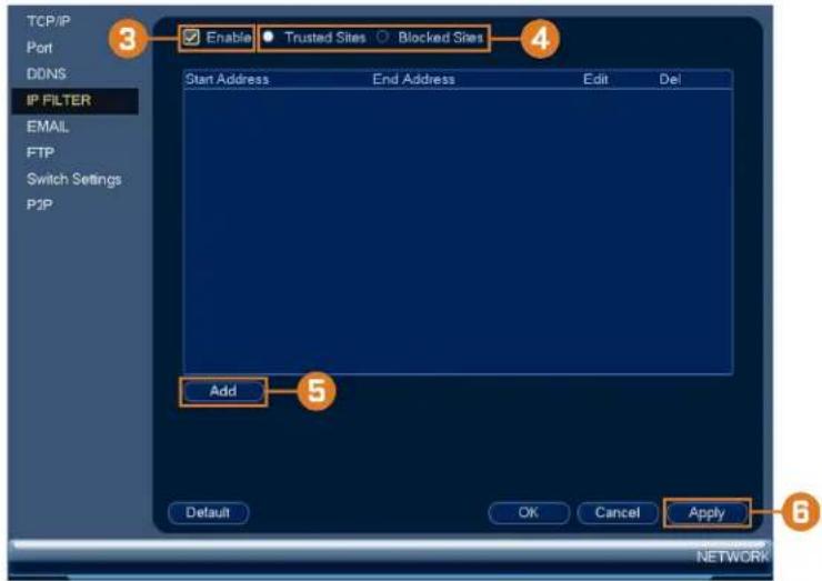 TCP/IP Port DDNS IP FILTER EMAIL FTP Switch Settings P2P 3 Enable Trusted Sites Blocked Sites 4 Start Address End Address Edit Del Add 5 Default OK Cancel Apply 6 NETWORK