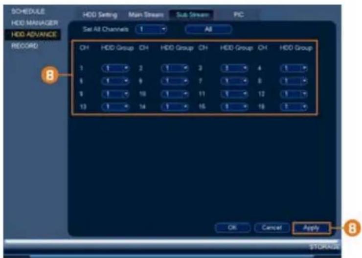 SCHEDULE HDD MANAGER HDD ADVANCE RECORD HDD Setting Main Stream Sub Stream PIC Set All Channels 1 All HDD Group H HDD Group H HDD Group H HDD Group H HDD Group 1 2 3 4 5 6 7 8 9 10 11 12 13 14 15 16 OK Cancel Apply 8 STORAGE