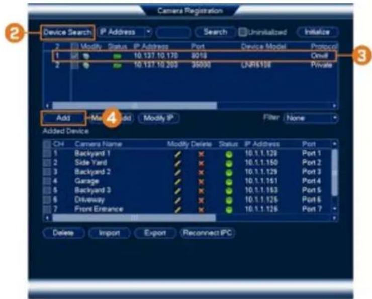 Camera Registration Device Search IP Address Search Uninitialized Initialize 2 Modify Status IP Address Port Device Model Protocol 1 10.137.10.178 9018 Onu6 2 10.137.10.200 35000 UNR$108 Private Add Add Modify IP Filter None Added Device CH Camera Name Modify Delete Status IP Address Port 1 Backyard 1 ✓ ✗ 10.1.1.129 Port 1 2 Side Yard ✓ ✗ 10.1.1.150 Port 2 3 Backyard 2 ✓ ✗ 10.1.1.129 Port 3 4 Garage ✓ ✗ 10.1.1.151 Port 4 5 Backyard 3 ✓ ✗ 10.1.1.153 Port 5 6 Driveway ✓ ✗ 10.1.1.125 Port 6 7 Front Entrance ✓ ✗ 10.1.1.126 Port 7 Delete Import Export Reconnect IPC