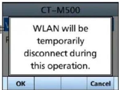 CT-M500 WLAN will be temporarily disconnect during this operation. OK Cancel