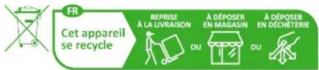 FR Cet appareil se recycle REPRISE À LA LIVRAISON A DÉPOSER EN MAGASIN A DÉPOSER EN DÉCHÉTERIE OU OU
