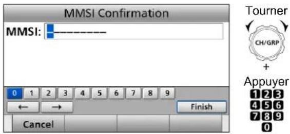 MMSI Confirmation MMSI: ———— 0 1 2 3 4 5 6 7 8 9 ← → Finish Cancel Tourner CH/GRP + Appuyer 1 2 3 4 5 6 7 8 9 0