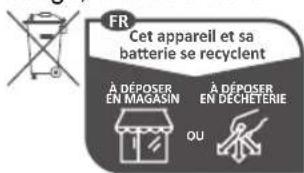 FR Cet appareil et sa batterie se recyclent À DÉPOSER EN MAGASIN À DÉPOSER EN DÉCHETERIE OU