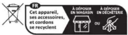FR Cet appareil, ses accessoires, et cordons se recyclent À DÉPOSER EN MAGASIN À DÉPOSER EN DÉCHETERIE OU