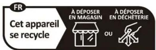 FR Cet appareil se recycle À DÉPOSER EN MAGASIN À DÉPOSER EN DÉCHÉTERIE OU