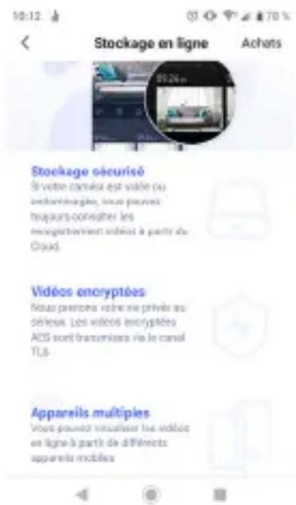10:12 Stockage en ligne Achats Stockage sécurisé Si votre canvas est visée ou outformérations, nous pouvez teques-consumer les enregistrement indéant à partir du Cloud. Vidéos encryptées Nous prenons voire mis privés au déléuses. Les vidéos encryptées ACS sont transformées via le canal TLS. Appareil…