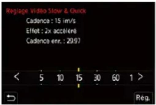 Reglage Video Slow & Quick Cadence : 15 im/s Effort : 2x accéléré Cadence err. : 29.97 < 5 10 15 30 60 1 > Rég.