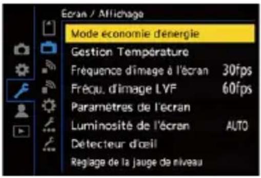 Ecran / Affichage Mode économie d'énergie Gestion Température Fréquence d'image à l'écran 30fps Fréqu. d'image LVF 60fps Paramètres de l'écran Luminosité de l'écran AUTO Détecteur d'œil Régage de la jauge de niveau