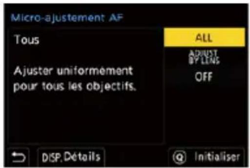 Micro-ajustement AF Tous Ajuster uniformément pour tous les objectifs. ALL ADJUST BY LENS OFF DISP.Détails Initialiser