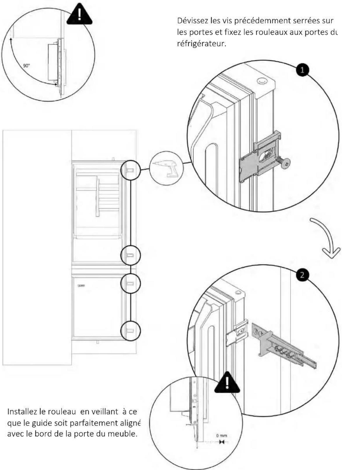 Dévissez les vis précédemment serrées sur les portes et fixez les rouleaux aux portes du réfrigérateur. 1 2 90° Installez le rouleau en veillant à ce que le guide soit parfaitement aligné avec le bord de la porte du meuble.