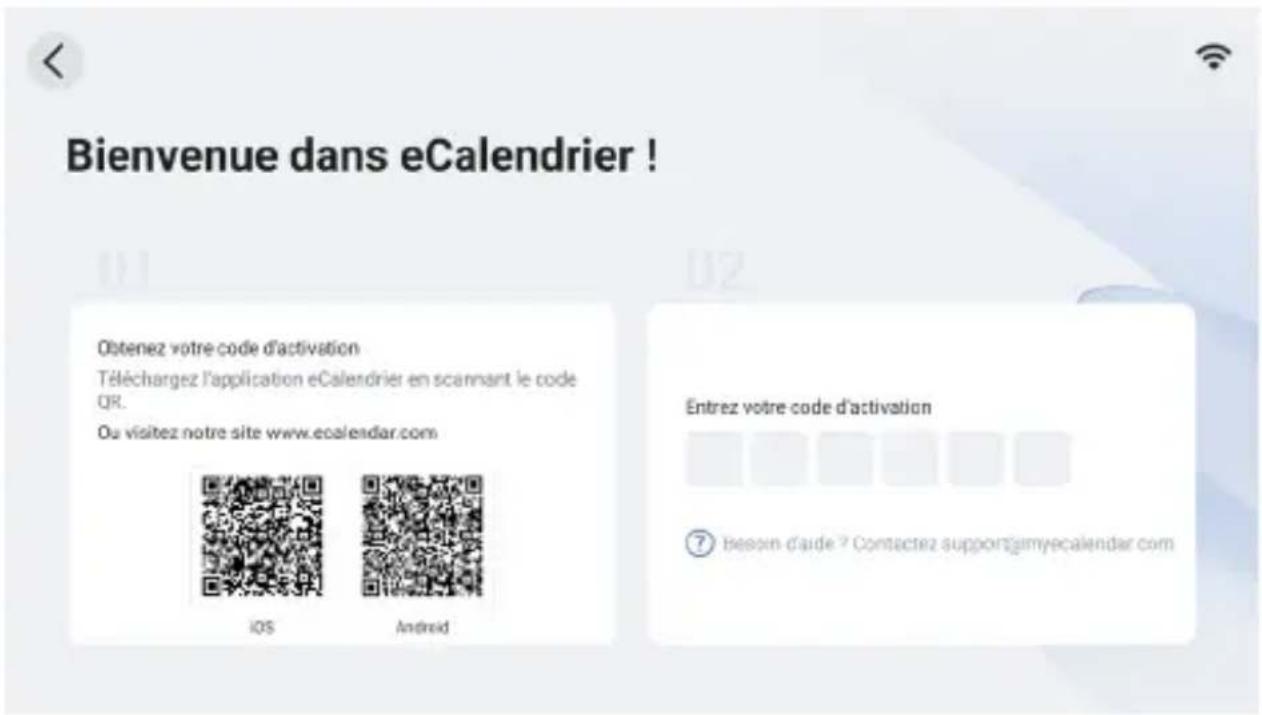Bienvenue dans eCalendrier ! Obtenez votre code d'activation Téléchargez l'application eCalendrier en scannant le code QR. Ou visitez notre site www.ecalendar.com IOS Android Entrez votre code d'activation ⑦ besoin d'aide ? Contactez support@myecalendar.com