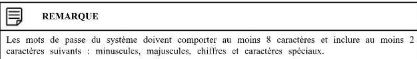 REMARQUE Les mots de passe du système doivent comporter au moins 8 caractères et inclure au moins 2 caractères suivants : minuscules, majuscules, chiffres et caractères spéciaux.