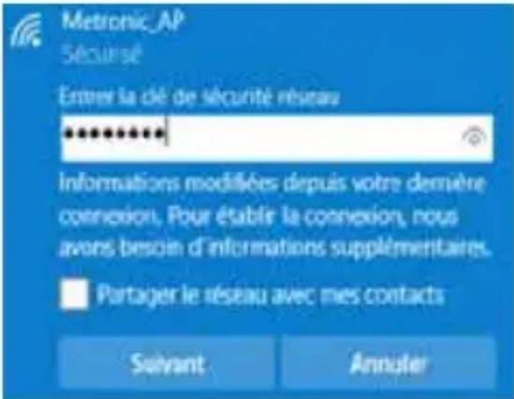 Metronic_AP Sécurisé Entrer la clé de sécurité réseau ********** Informations modifiées depuis votre dernière connexion. Pour établir la connexion, nous avons besoin d'informations supplémentaires. Partager le réseau avec mes contacts Suivant Annuler