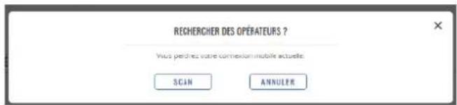 RECHERCER DES OPÉRATEURS ? Vous perdRES votre connexion mobile actuelle SCAN ANNULER