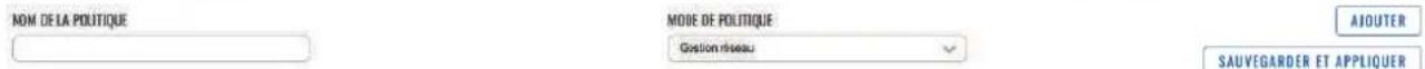 NOM DE LA POLITIQUE MODE DE POLITIQUE Gestion réseau AOUTER SAUVEGARDER ET APPLIQUER