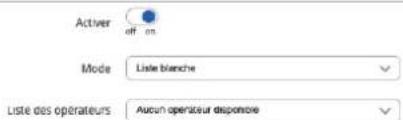 Activer off on Mode Liste blanche Liste des opérateurs Aucun opérateur disponible