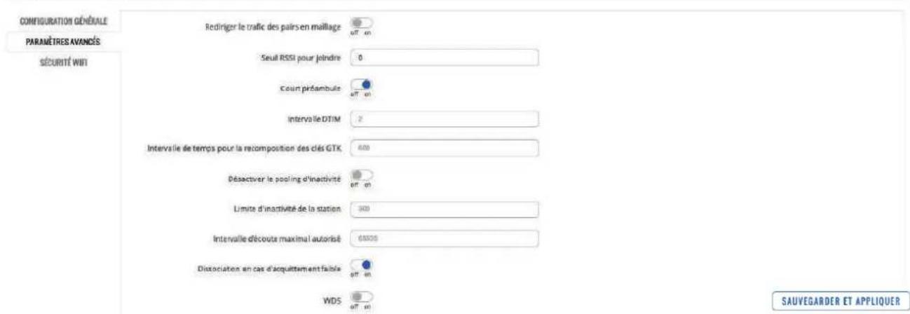 CONFIGURATION GÉNÉDIALE PARAMÉTRES AVANDÉS SÉCURITY WIFI Redriger le trafic des pairs en maillage 0FF 00 Seuil RSSI pour joindre 0 Court préfambule 0FF 00 Intervalle DTIM 2 Intervalle de temps pour la recomposition des clés GTK 600 Désectiver le pooling d'inactivité 0FF 00 Limite d'inactivité de la station 300 Intervalle découte maximal autorisé 6555 Distociation en cas d'acquittement faible 0FF 00 WDS 0FF 00 SAUVEGARDER ET APPLIQUER