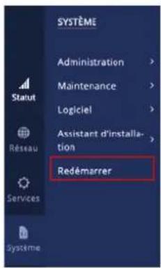 SYSTÈME Administration > Maintenance > Logiciel > Assistant d'installation > Redémarrer Résseau Services Sysfème