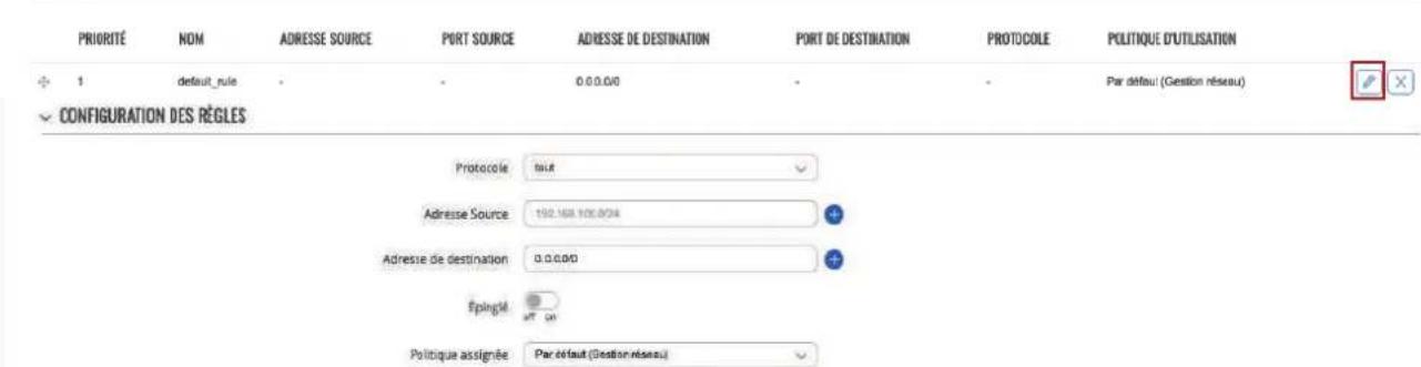 PRIORITY NOM ADRESSE SOURCE PORT SOURCE ADRESSE DE DESTINATION PORT DE DESTINATION PROTOCOLE POLITIQUE D'UTILISATION 1 default_rule - - 0.0.0.00 - - Par défaut (Gestion réseau) CONFIGURATION DES RÈGLES Protocole: faut Adresse Source: 192.168.100.004 Adresse de destination: 0.0.0.00 Épilingé MT 01 Politique assignée Par défaut (Gestion réseau)