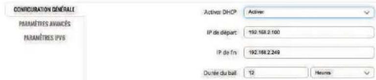CONFIGURATION GÉNÉRALE PARAMÈTRES AVIANCES PARAMÈTRES IPVS Activer DHCP Activer IP de départ: 192.168.2.100 IP de fin: 192.168.2.249 Durée du ball: 12 Hours