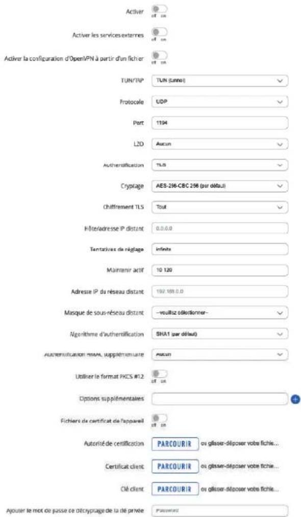 Activer Activer les services externes Activer la configuration d'Open/PN à partir d'un fichier TUN/TRP TUN (Unne) Protocole UDP Port 1194 L20 Aucun Authentication TLS Cryptage AES-296-CBC 256 (par début) Chiffrement TLS Tout Fôte/adresse IP distant 0.0.0.0 Tantirales de réglage infinite Maintainir actif 10 120 Adresse IP du réseau distant 197.189.0.0 Masque de sous-réseau distant —voillaz sélectionner— Algorithme d'authenification SHA1 (par début) Authenification name, supplémentaire Macun Utiliser le Format PKCS #12 Options supplémentaires Fichiers de certificat de l'appareil Autorisé de certification PARCOURIR ou glisser-déposer votre fichie... Certificat client PARCOURIR ou glisser-déposer votre fichie... Clé client PARCOURIR ou glisser-déposer votre fichie... Ajouler le mot de passe de décryptage de la de privée Passivation