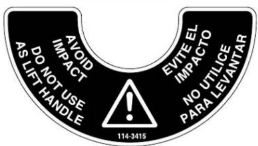 AVOID IMPACT DO NOT USE AS LIFT HANDLE EVITE EL IMPACTO NO UTILICE PARA LEVANTAR 114-3415