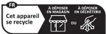 FR Cet appareil se recycle À DÉPOSER EN MAGASIN À DÉPOSER EN DÉCHÉTERIE OU