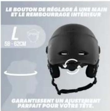 LE BOUTON DE RÉGLAGE À UNE MAIN ET LE REMBOURRAGE INTÉRIEUR L 58 - 62CM GARANTISSENT UN AJUSTEMENT PARFAIT POUR VOTRE YÊTE.